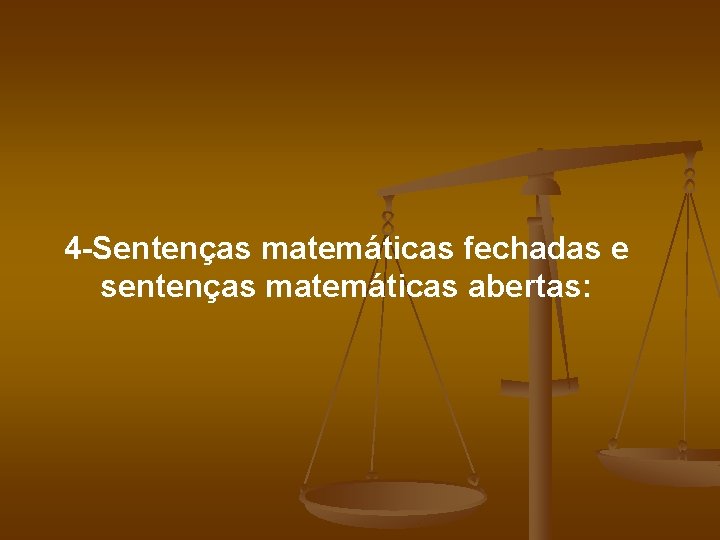 4 Sentenças matemáticas fechadas e sentenças matemáticas abertas: 