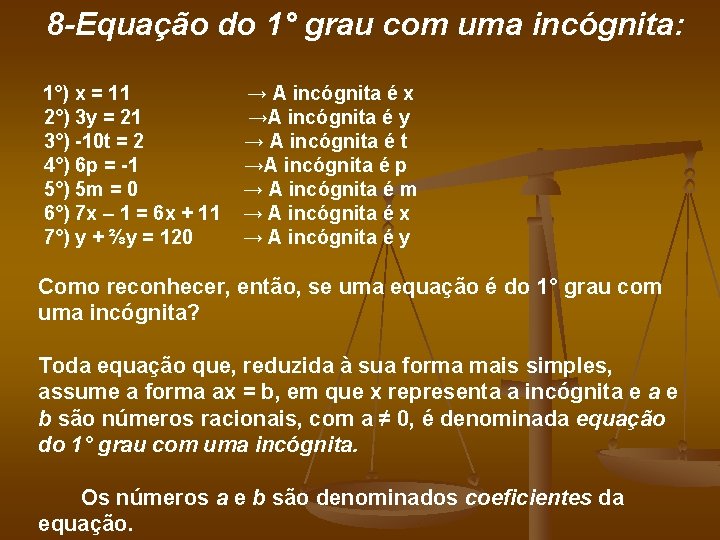 8 -Equação do 1° grau com uma incógnita: 1°) x = 11 2°) 3