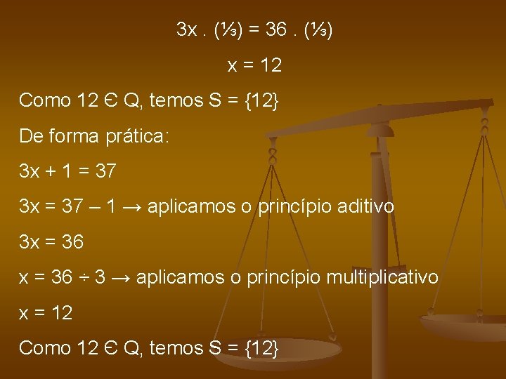 3 x. (⅓) = 36. (⅓) x = 12 Como 12 Є Q, temos