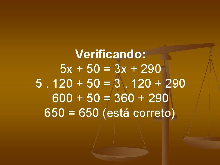 Verificando: 5 x + 50 = 3 x + 290 5. 120 + 50