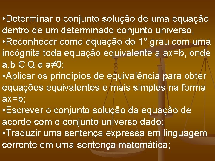  • Determinar o conjunto solução de uma equação dentro de um determinado conjunto