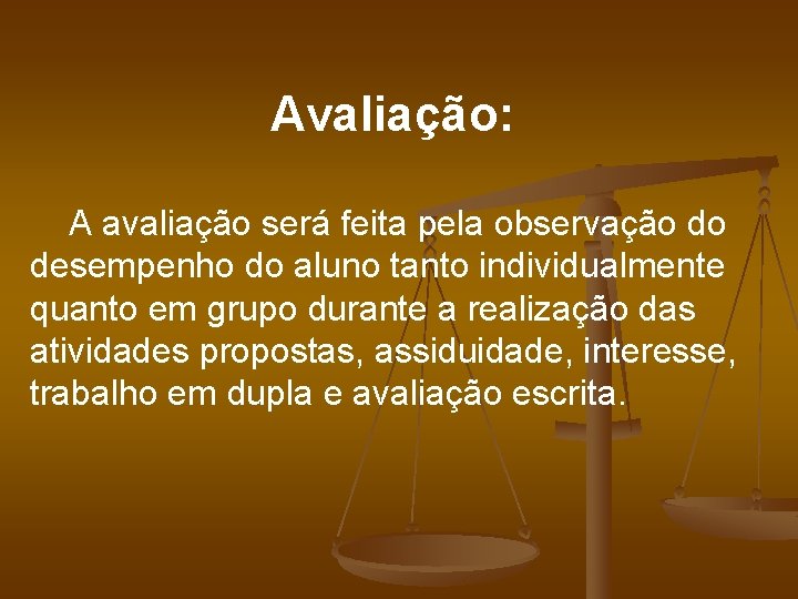 Avaliação: A avaliação será feita pela observação do desempenho do aluno tanto individualmente quanto