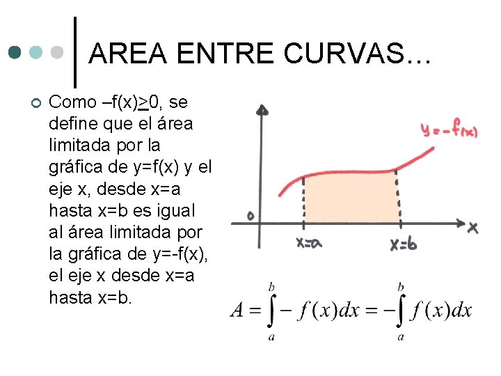AREA ENTRE CURVAS… ¢ Como –f(x)>0, se define que el área limitada por la