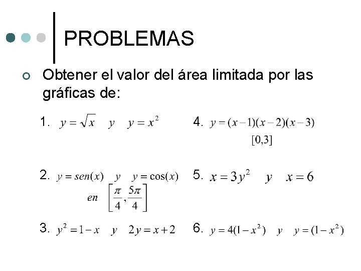 PROBLEMAS ¢ Obtener el valor del área limitada por las gráficas de: 1. 4.