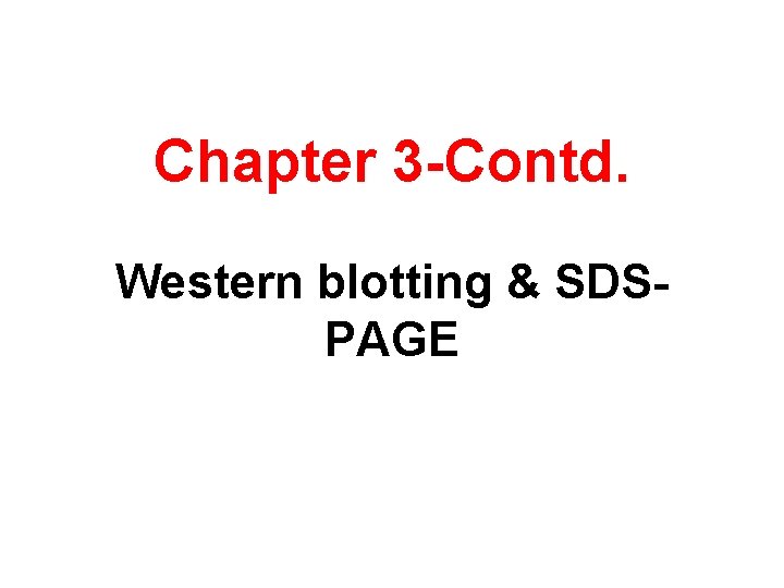 Chapter 3 -Contd. Western blotting & SDSPAGE 