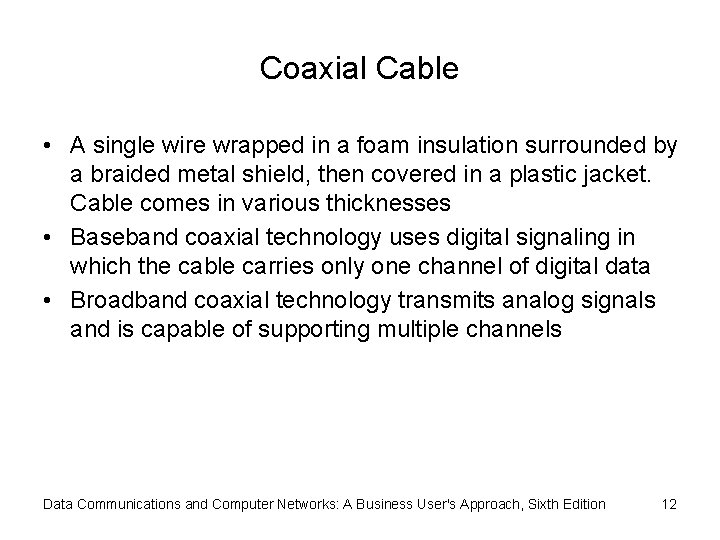 Coaxial Cable • A single wire wrapped in a foam insulation surrounded by a