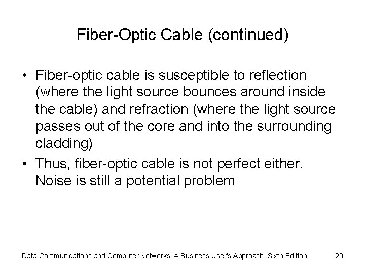 Fiber-Optic Cable (continued) • Fiber-optic cable is susceptible to reflection (where the light source