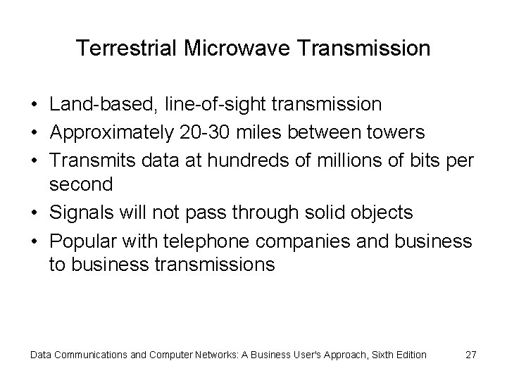 Terrestrial Microwave Transmission • Land-based, line-of-sight transmission • Approximately 20 -30 miles between towers