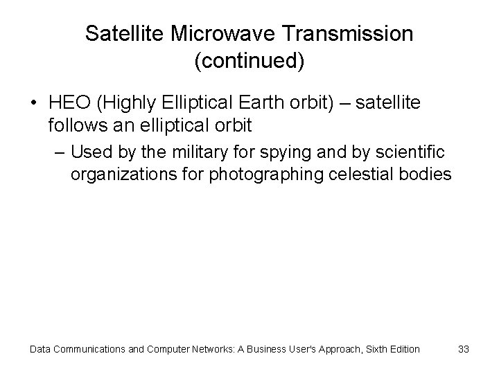 Satellite Microwave Transmission (continued) • HEO (Highly Elliptical Earth orbit) – satellite follows an