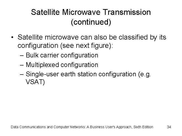Satellite Microwave Transmission (continued) • Satellite microwave can also be classified by its configuration