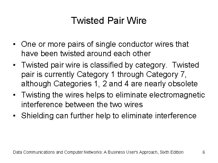Twisted Pair Wire • One or more pairs of single conductor wires that have