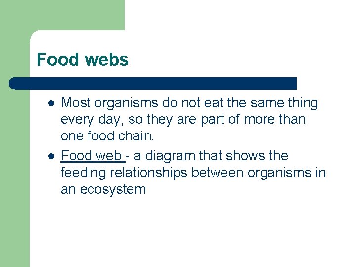 Food webs l l Most organisms do not eat the same thing every day, Food webs l l Most organisms do not eat the same thing every day,
