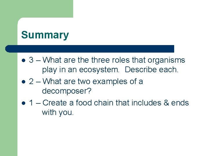 Summary l l l 3 – What are three roles that organisms play in Summary l l l 3 – What are three roles that organisms play in