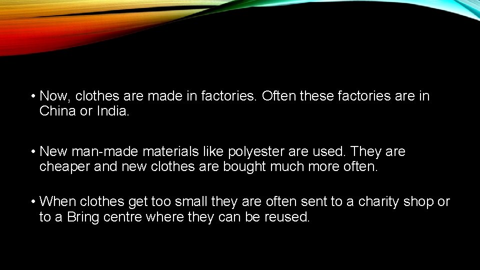  • Now, clothes are made in factories. Often these factories are in China