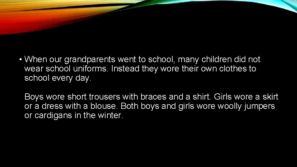  • When our grandparents went to school, many children did not wear school