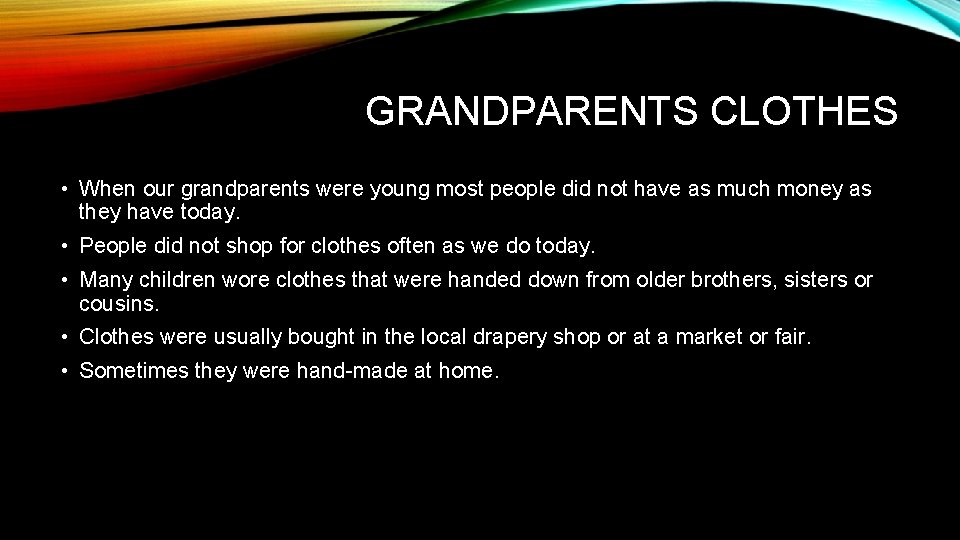 GRANDPARENTS CLOTHES • When our grandparents were young most people did not have as