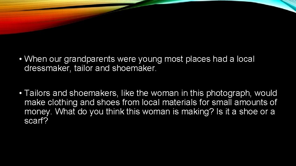  • When our grandparents were young most places had a local dressmaker, tailor
