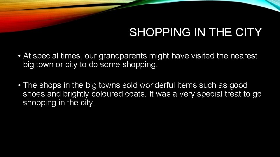 SHOPPING IN THE CITY • At special times, our grandparents might have visited the