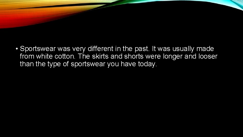  • Sportswear was very different in the past. It was usually made from