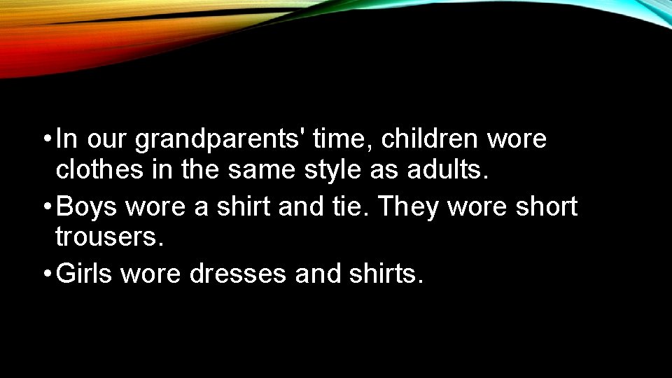  • In our grandparents' time, children wore clothes in the same style as