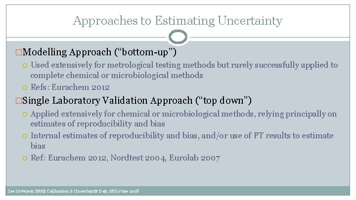 Approaches to Estimating Uncertainty �Modelling Approach (“bottom-up”) Used extensively for metrological testing methods but