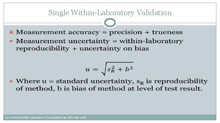 Single Within-Laboratory Validation � Les Coveney, INAB Calibration & Uncertainty Day, 18 th June