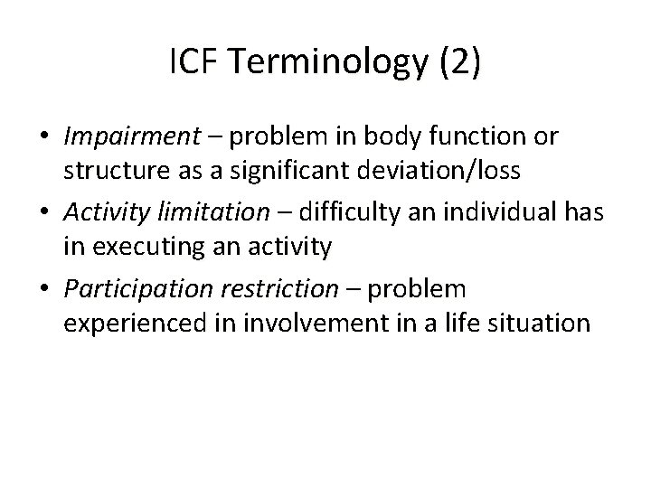 ICF Terminology (2) • Impairment – problem in body function or structure as a