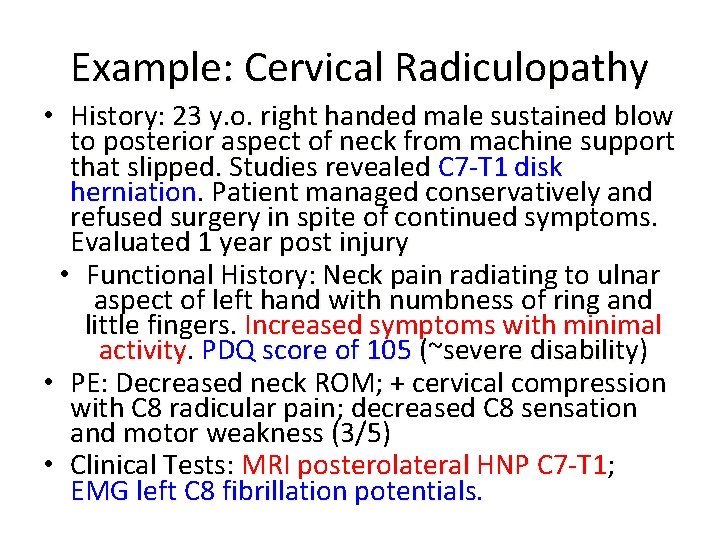 Example: Cervical Radiculopathy • History: 23 y. o. right handed male sustained blow to