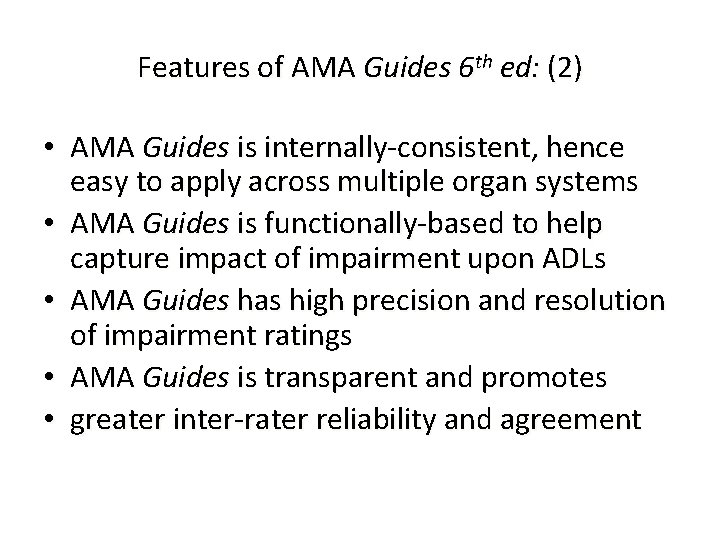 Features of AMA Guides 6 th ed: (2) • AMA Guides is internally-consistent, hence