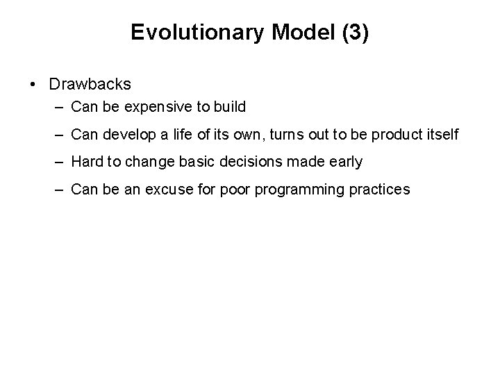 Evolutionary Model (3) • Drawbacks – Can be expensive to build – Can develop Evolutionary Model (3) • Drawbacks – Can be expensive to build – Can develop