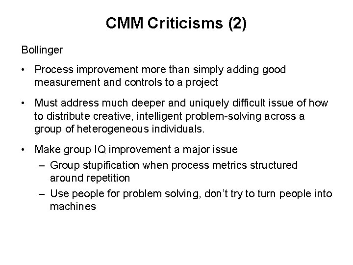 CMM Criticisms (2) Bollinger • Process improvement more than simply adding good measurement and CMM Criticisms (2) Bollinger • Process improvement more than simply adding good measurement and