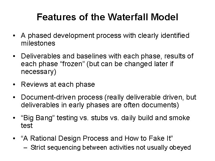Features of the Waterfall Model • A phased development process with clearly identified milestones Features of the Waterfall Model • A phased development process with clearly identified milestones