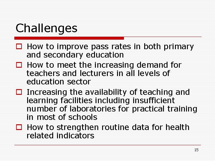 Challenges o How to improve pass rates in both primary and secondary education o