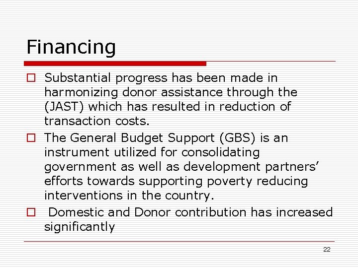 Financing o Substantial progress has been made in harmonizing donor assistance through the (JAST)
