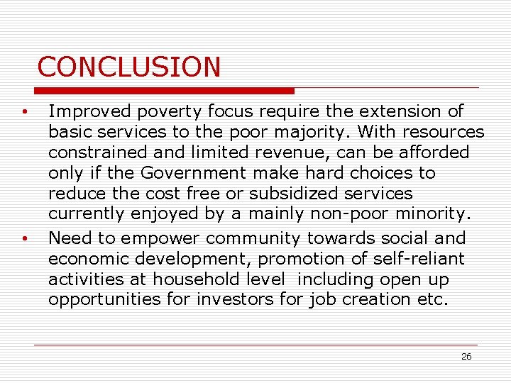 CONCLUSION • • Improved poverty focus require the extension of basic services to the