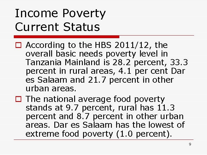 Income Poverty Current Status o According to the HBS 2011/12, the overall basic needs