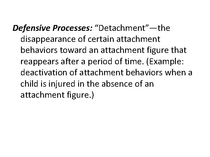 Defensive Processes: “Detachment”—the disappearance of certain attachment behaviors toward an attachment figure that reappears