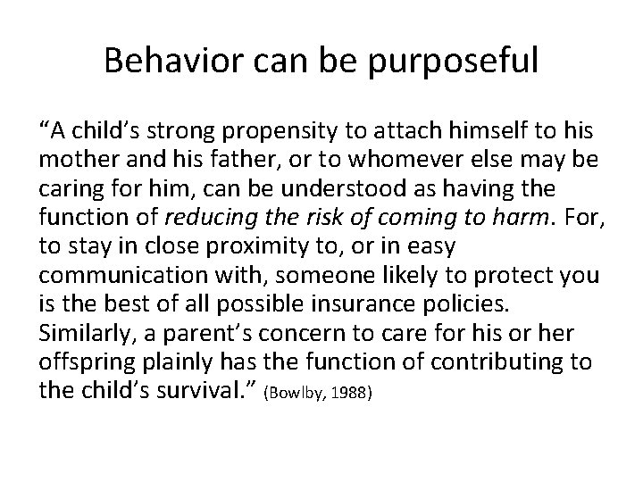 Behavior can be purposeful “A child’s strong propensity to attach himself to his mother