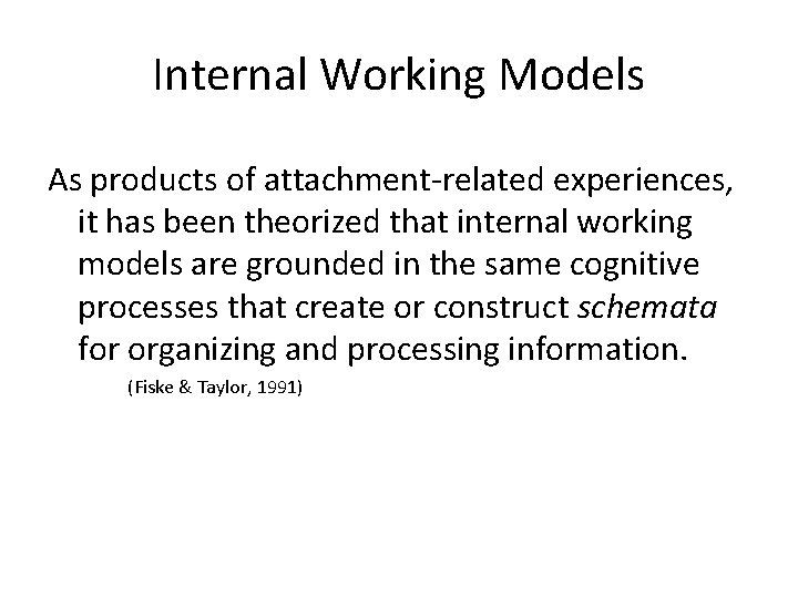 Internal Working Models As products of attachment-related experiences, it has been theorized that internal