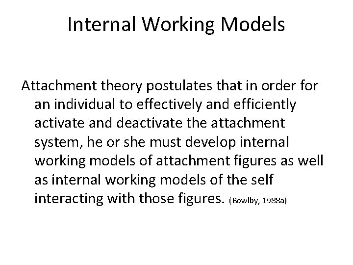 Internal Working Models Attachment theory postulates that in order for an individual to effectively