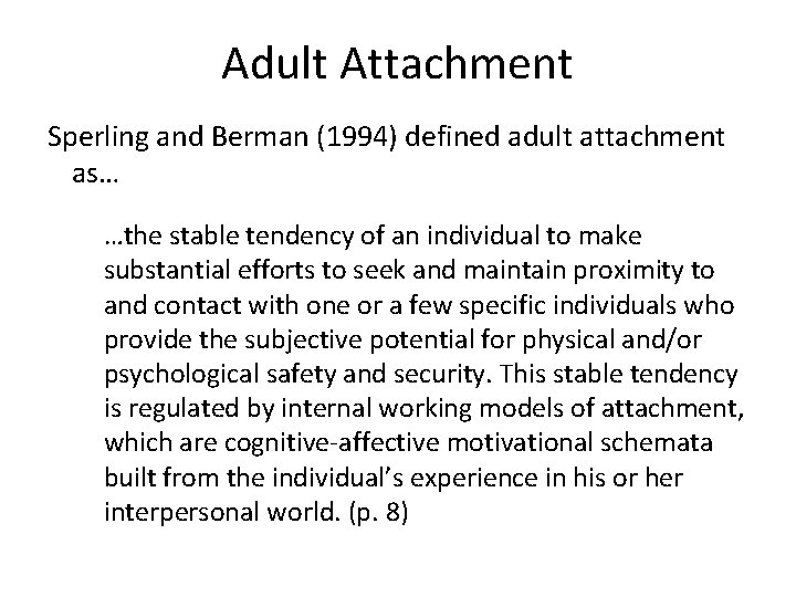 Adult Attachment Sperling and Berman (1994) defined adult attachment as… …the stable tendency of