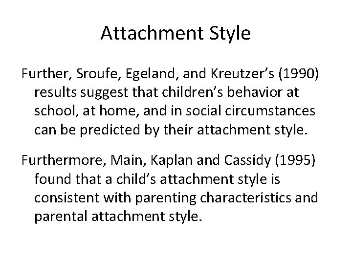 Attachment Style Further, Sroufe, Egeland, and Kreutzer’s (1990) results suggest that children’s behavior at