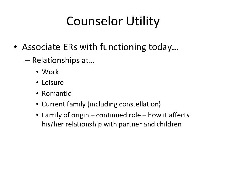 Counselor Utility • Associate ERs with functioning today… – Relationships at… • • •