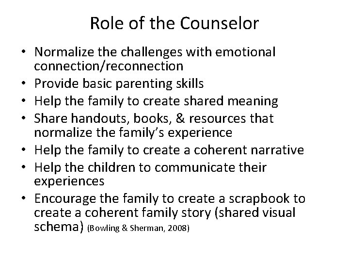 Role of the Counselor • Normalize the challenges with emotional connection/reconnection • Provide basic