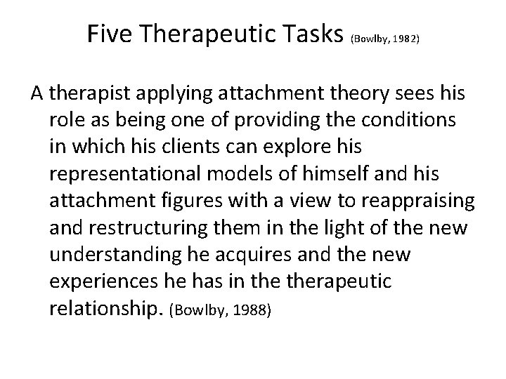 Five Therapeutic Tasks (Bowlby, 1982) A therapist applying attachment theory sees his role as