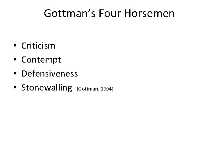 Gottman’s Four Horsemen • • Criticism Contempt Defensiveness Stonewalling (Gottman, 1994) 