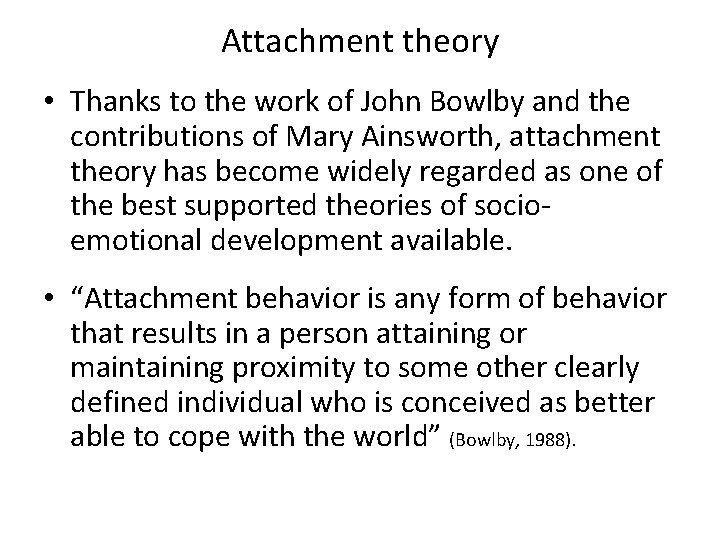 Attachment theory • Thanks to the work of John Bowlby and the contributions of