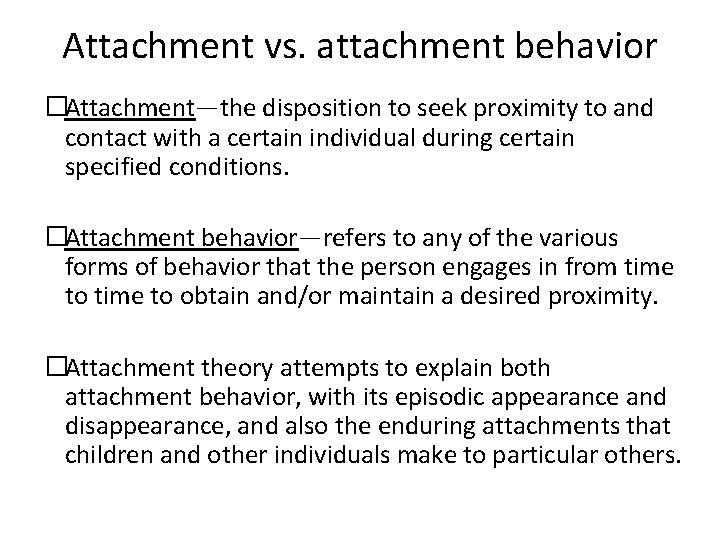 Attachment vs. attachment behavior �Attachment—the disposition to seek proximity to and contact with a