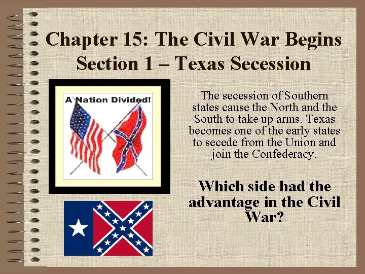 Chapter 15: The Civil War Begins Section 1 – Texas Secession The secession of