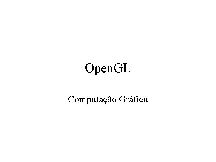 Open. GL Computação Gráfica 